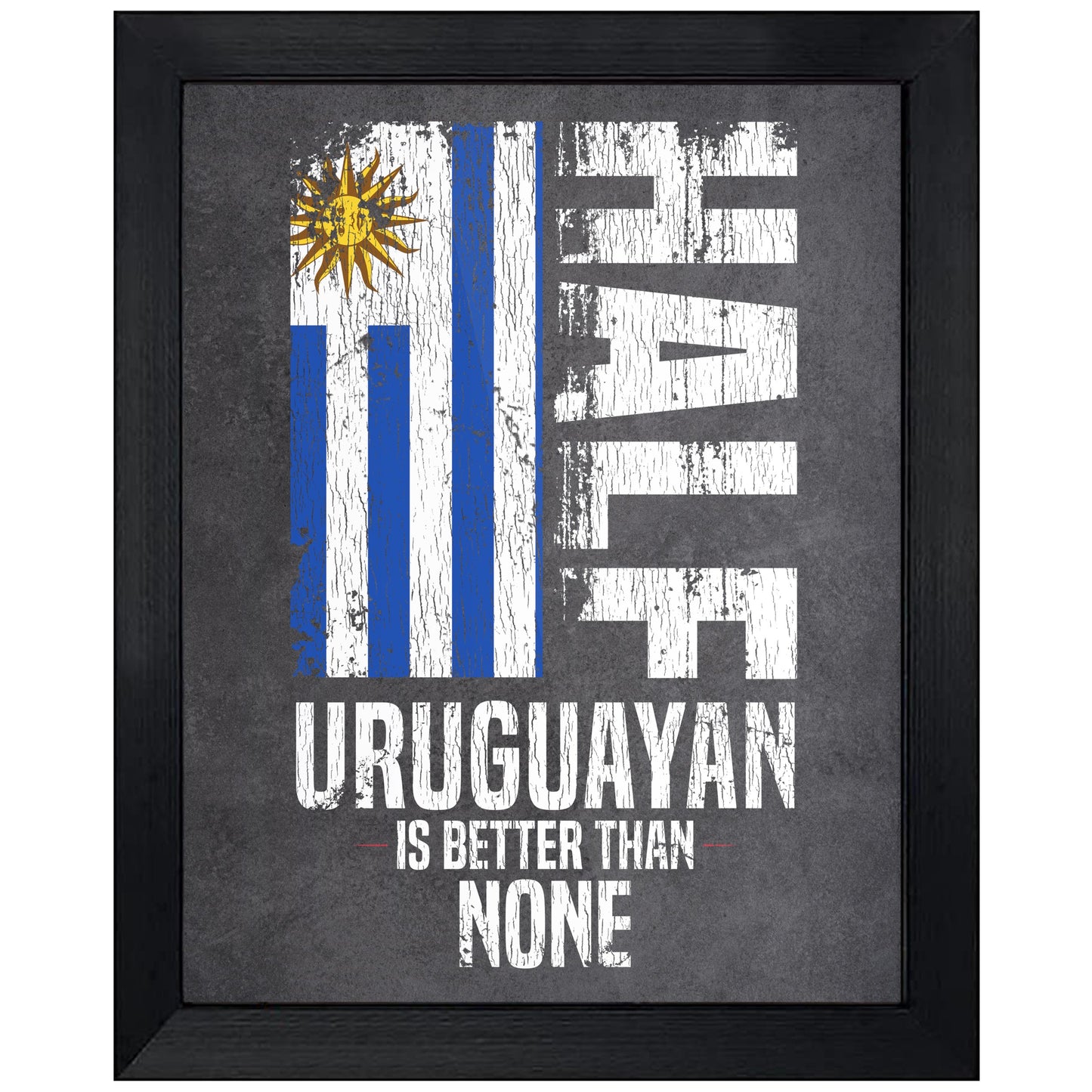 Half Uruguayan Is Better Than None Funny Uruguayan Flag 8"x10" Wall Art Print