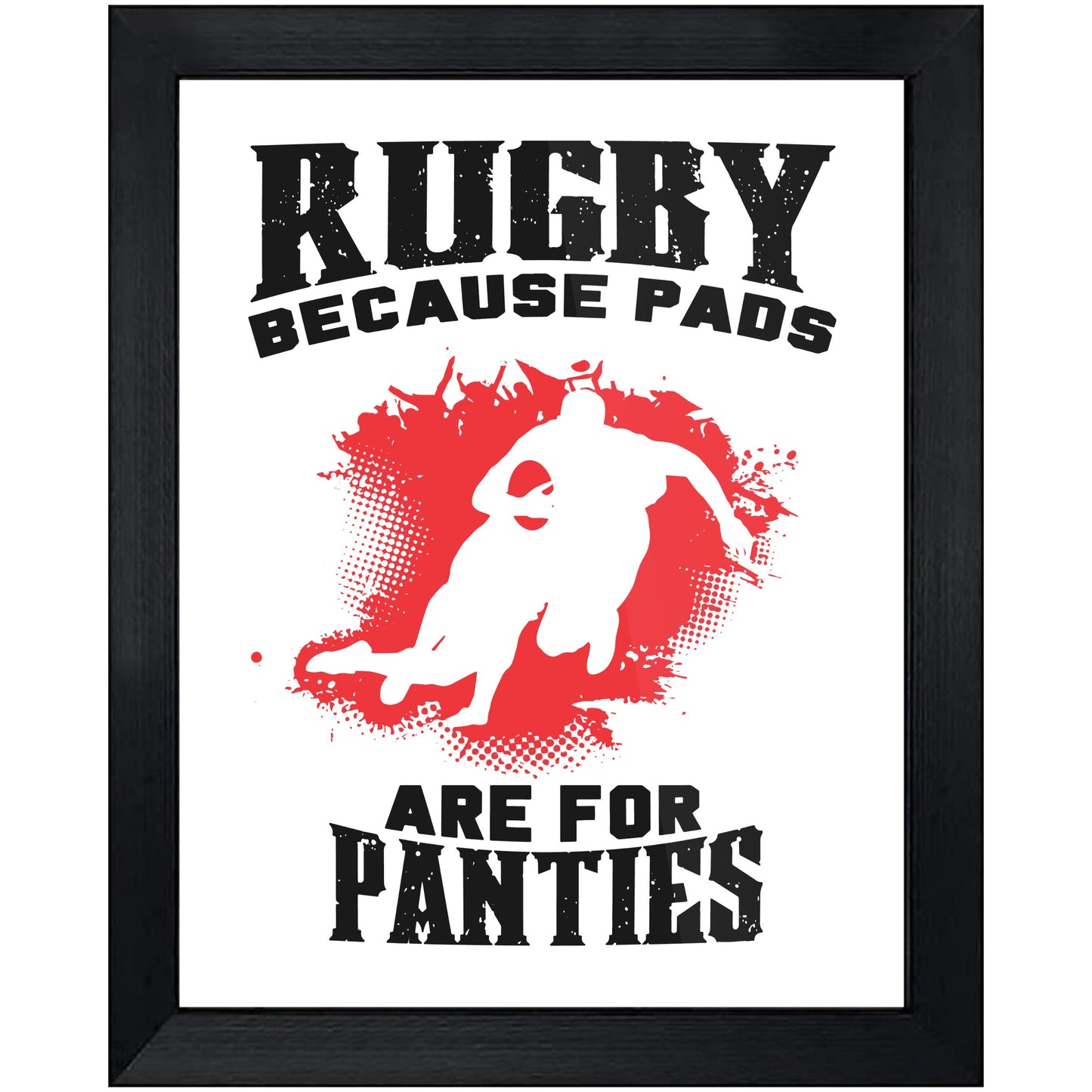 Rugby Because Pads Are For Panties Funny Rugby 8"x10" Wall Art Print