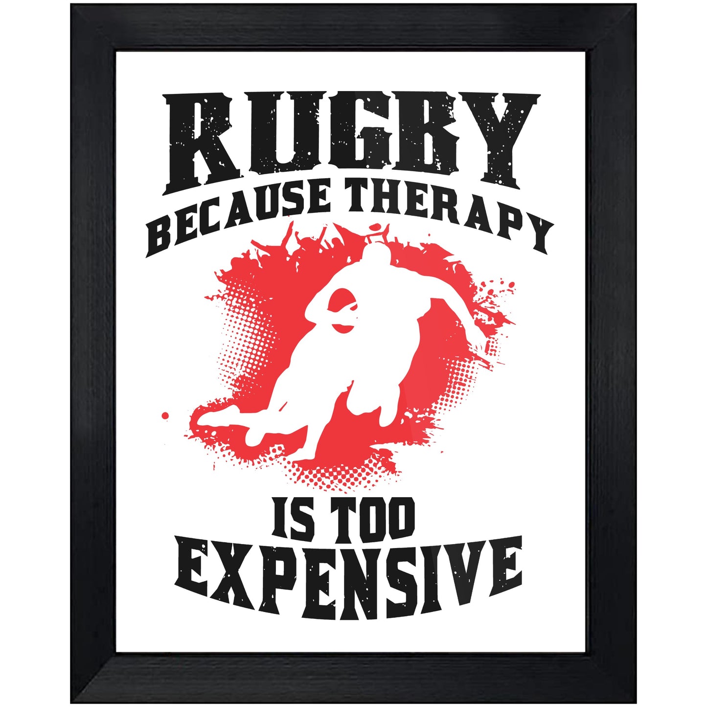 Rugby Because Therapy Is Too Expensive Funny Rugby 8"x10" Wall Art Print