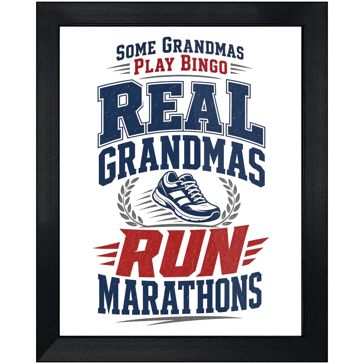 Some Grandmas Play Bingo Real Grandmas Run Marathons 8"x10" Wall Art Print