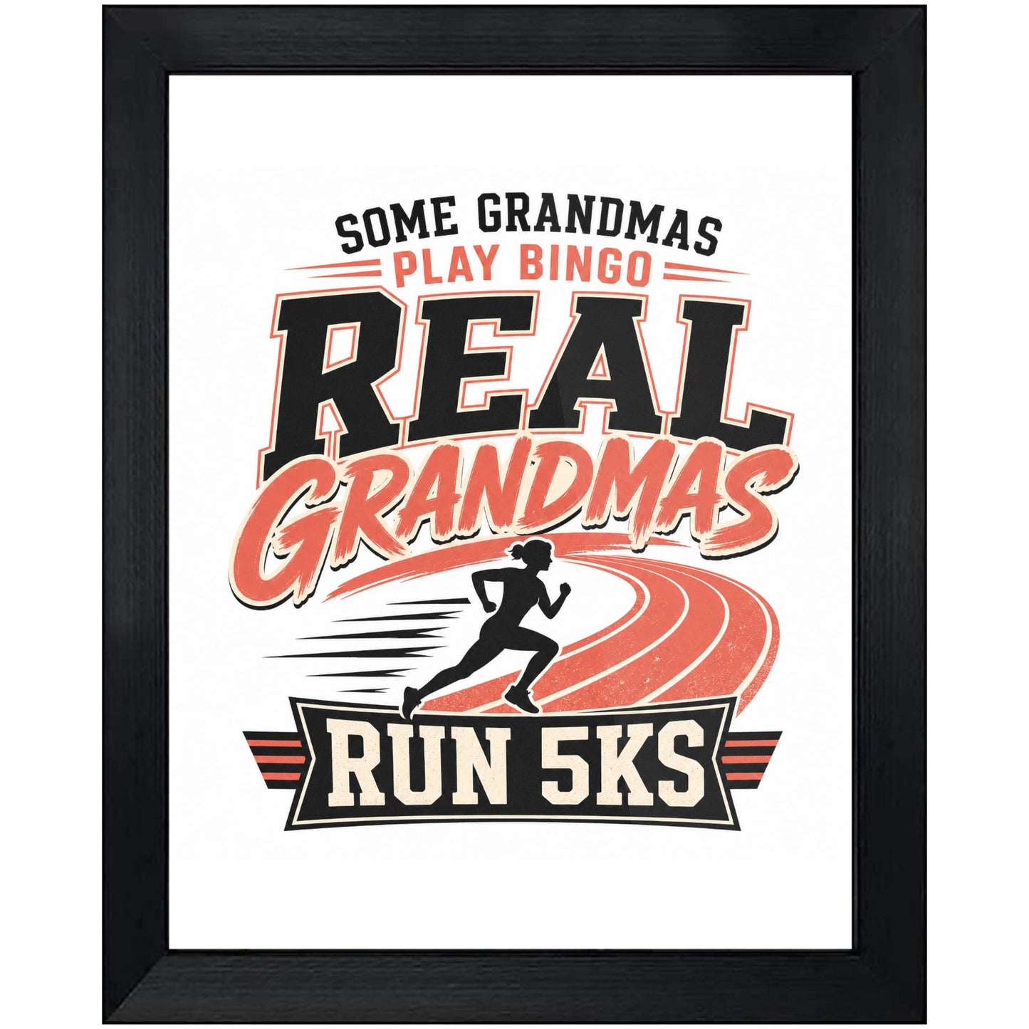 Some Grandmas Play Bingo Real Grandmas Run 5Ks 8"x10" Wall Art Print