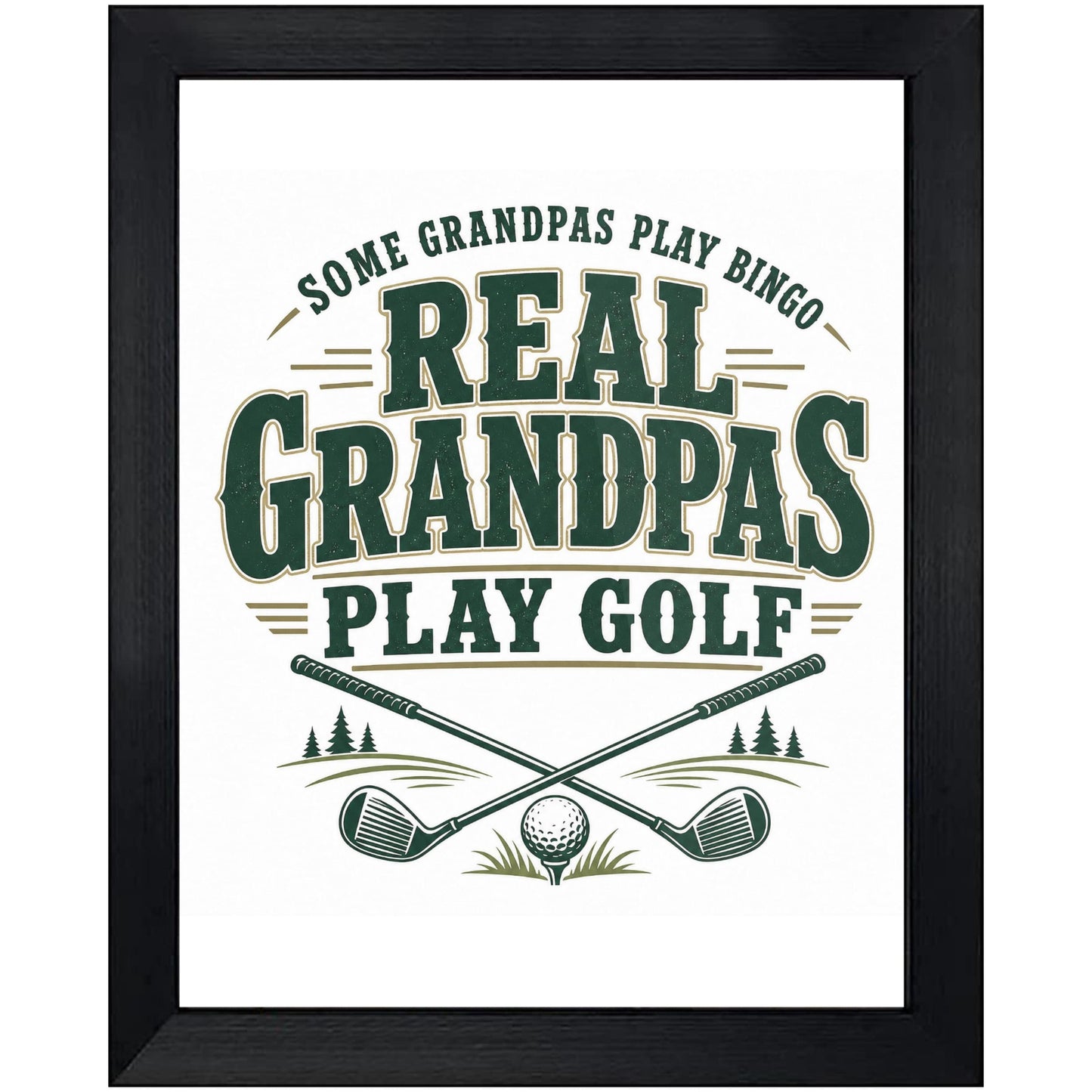 Some Grandpas Play Bingo Real Grandpas Play Golf 8"x10" Wall Art Print