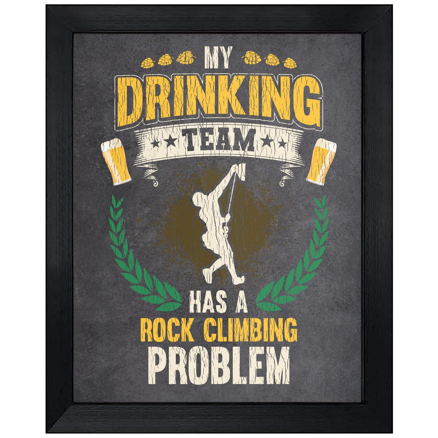 My Drinking Team Has A Rock Climbing Problem Funny Rock Climber 8"x10" Wall Art Print