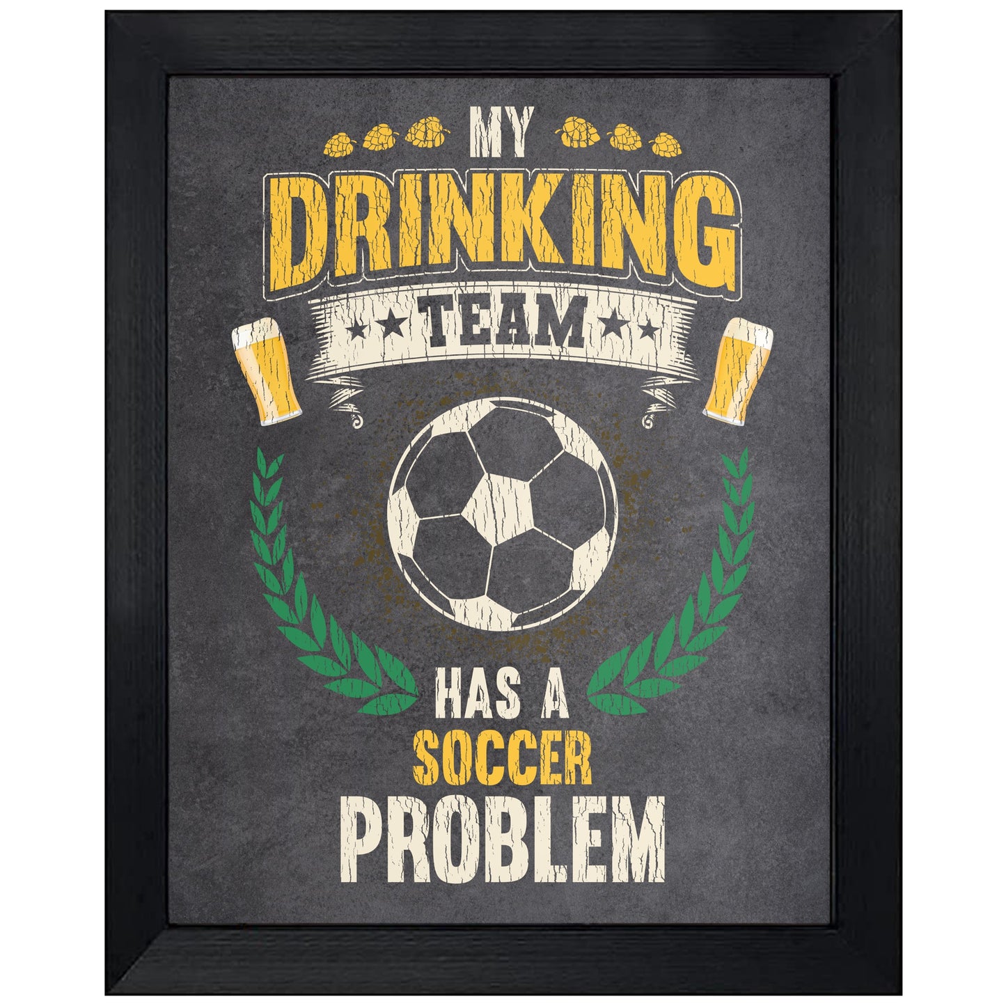 My Drinking Team Has A Soccer Problem Funny Soccer 8"x10" Wall Art Print