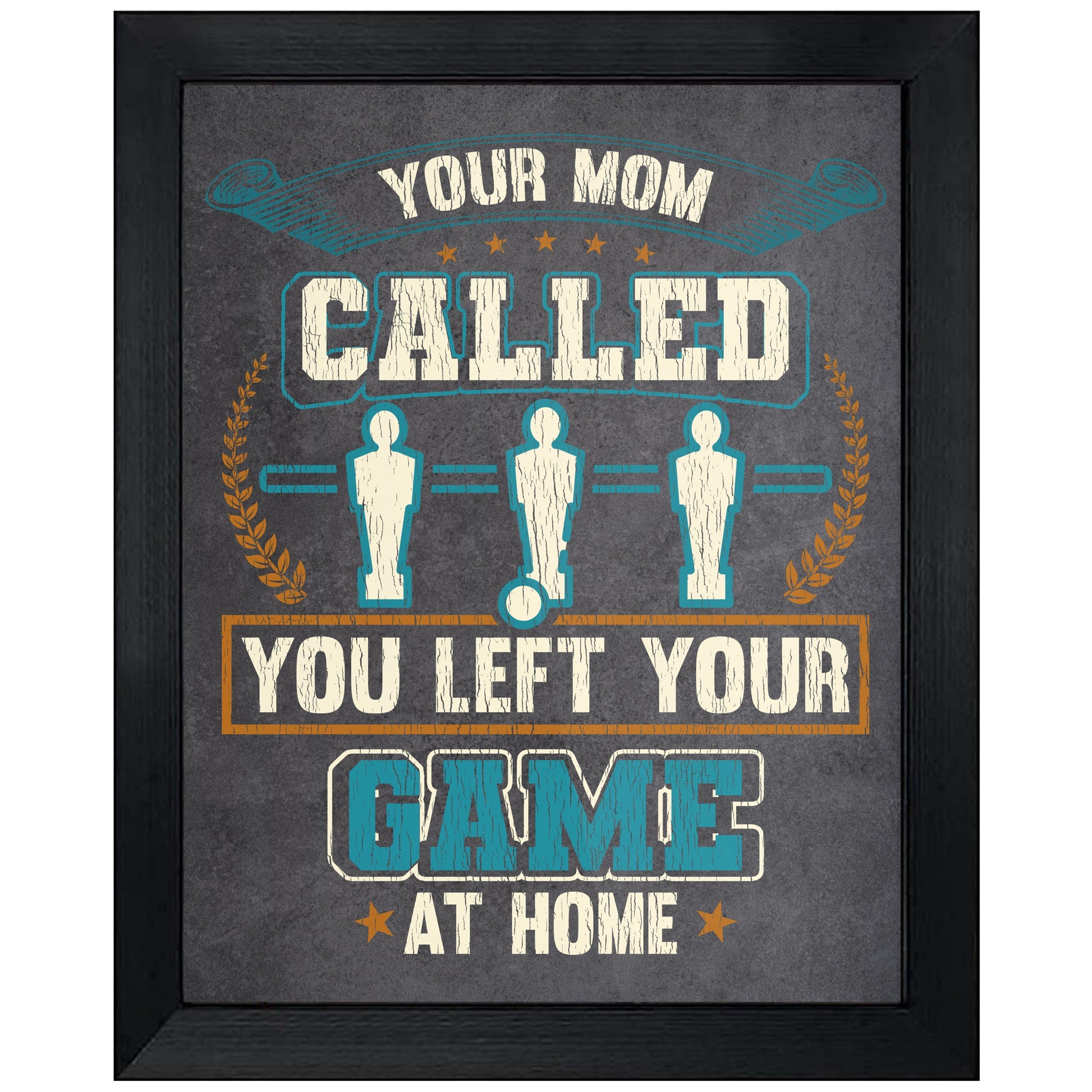 Your Mom Called You Left Your Game At Home Funny Foosball 8"x10" Wall Art Print
