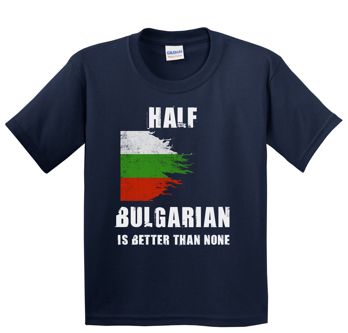 Half Bulgarian Is Better Than None Funny Bulgaria Youth T-Shirt