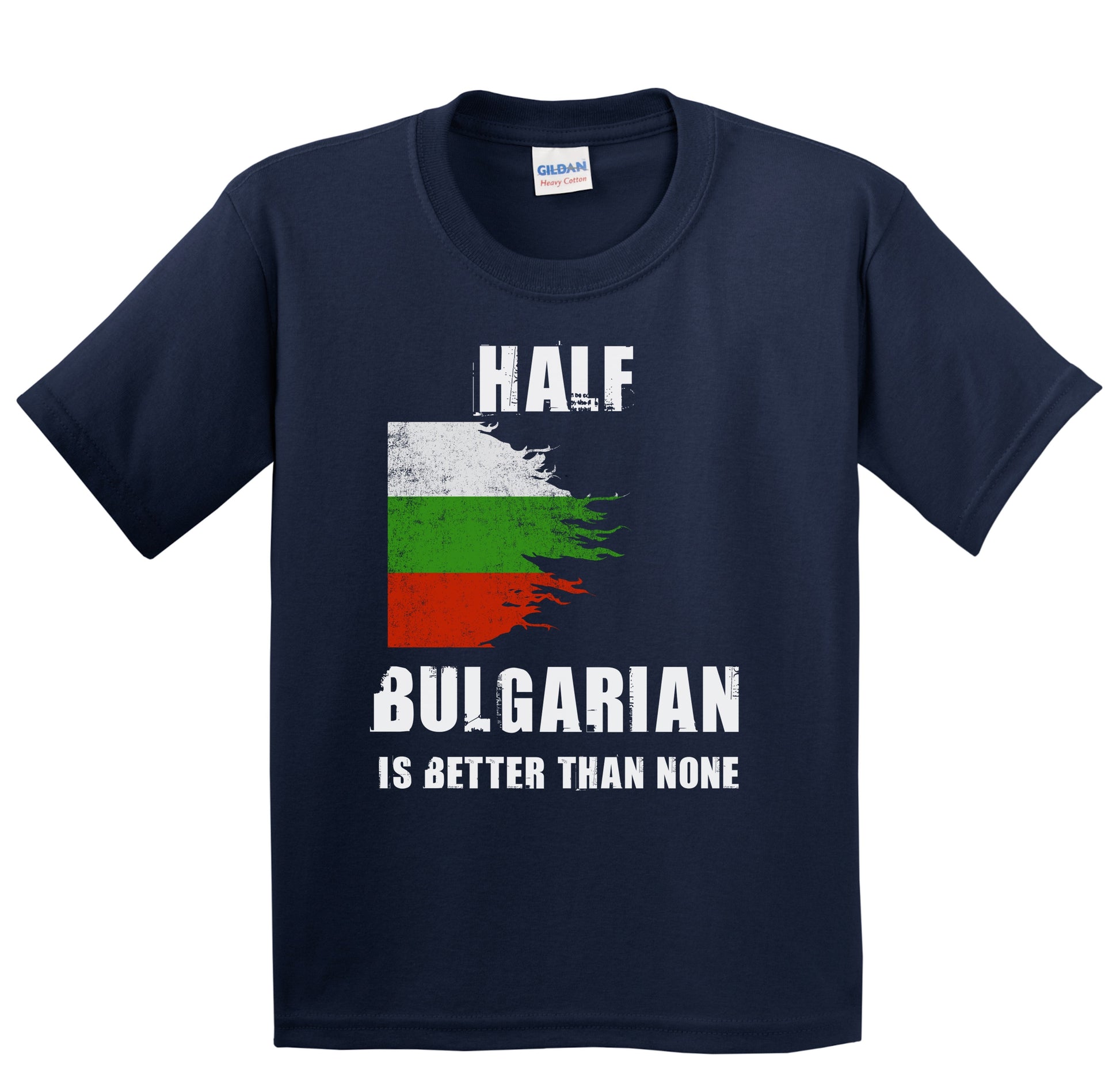 Half Bulgarian Is Better Than None Funny Bulgaria Youth T-Shirt