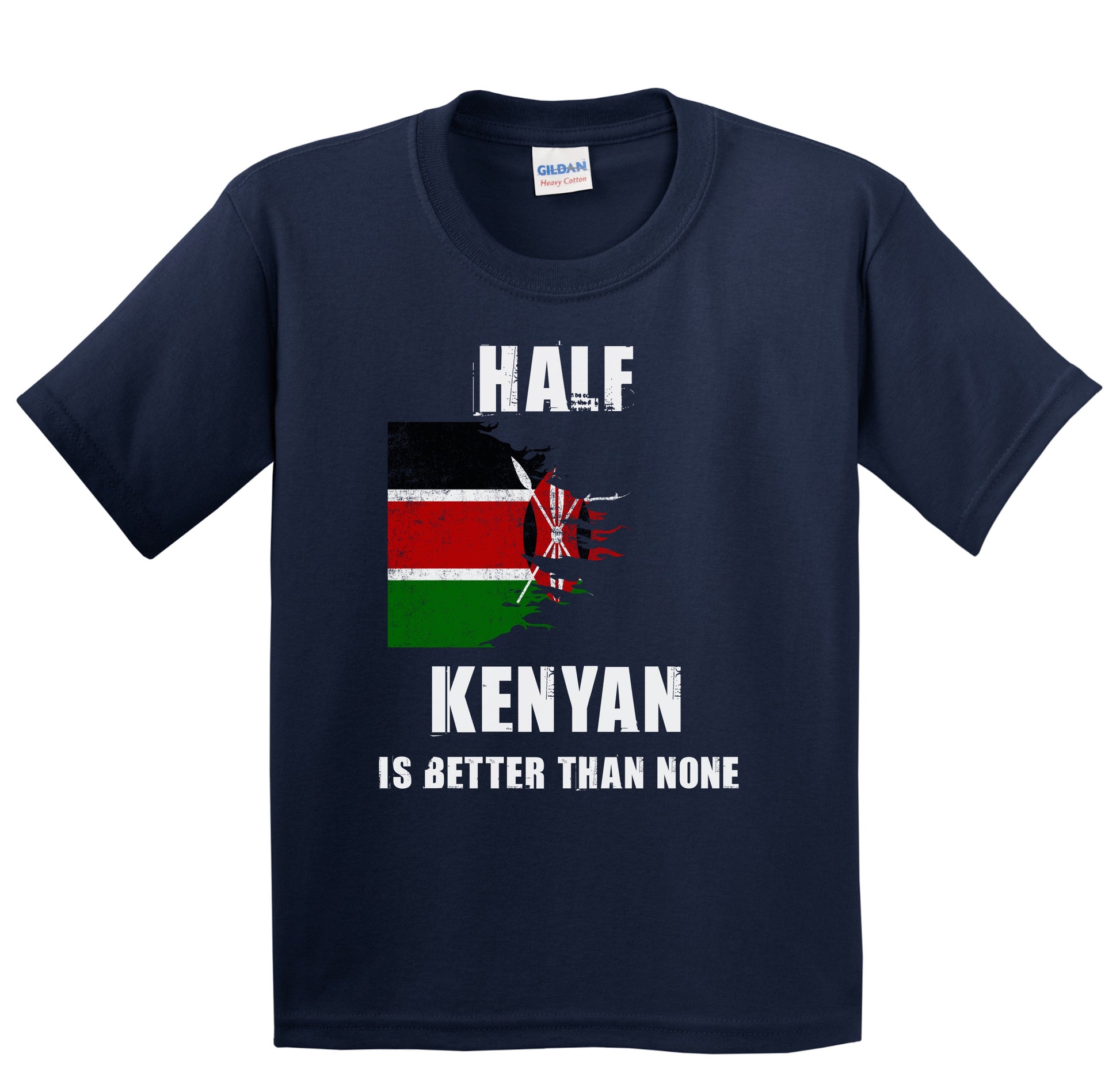 Half Kenyan Is Better Than None Funny Kenya Youth T-Shirt