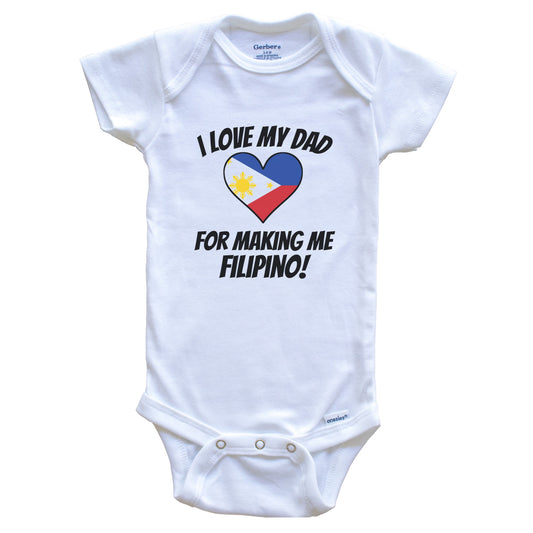 I Love My Dad For Making Me Filipino Funny Philippines Baby Bodysuit