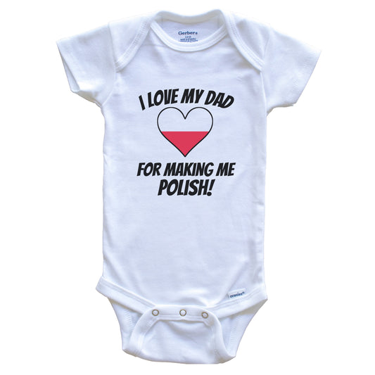 I Love My Dad For Making Me Polish Funny Poland Baby Bodysuit