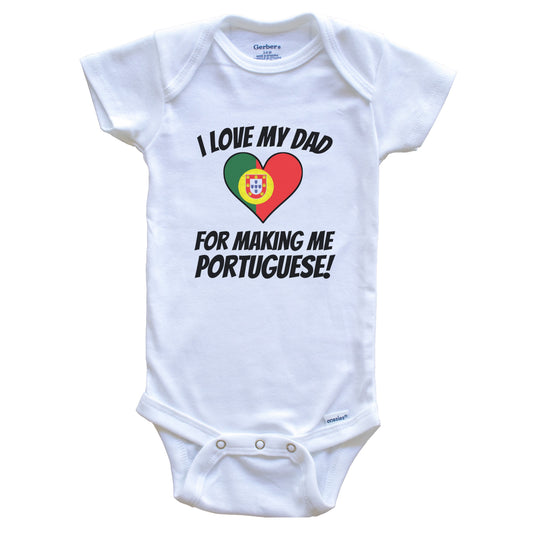 I Love My Dad For Making Me Portuguese Funny Portugal Baby Bodysuit
