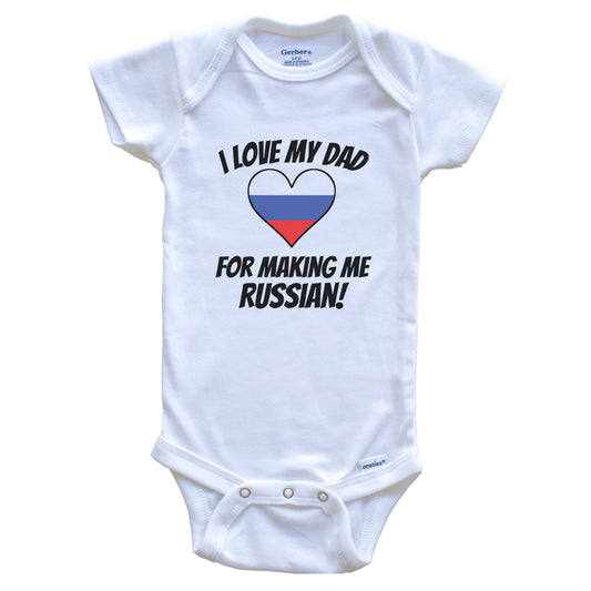 I Love My Dad For Making Me Russian Funny Russia Baby Bodysuit
