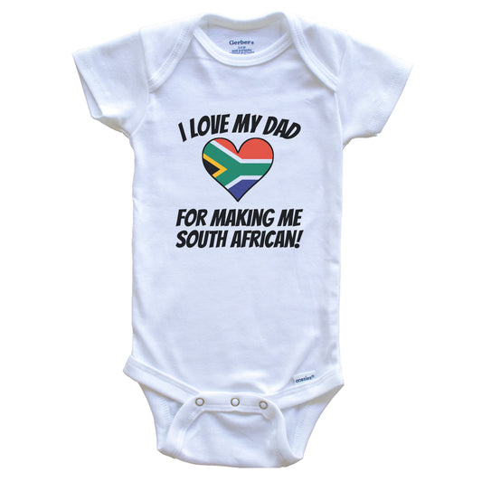 I Love My Dad For Making Me South African Funny South Africa Baby Bodysuit