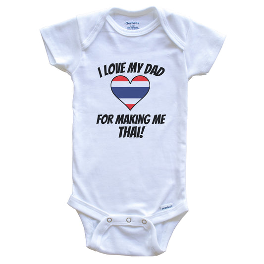 I Love My Dad For Making Me Thai Funny Thailand Baby Bodysuit