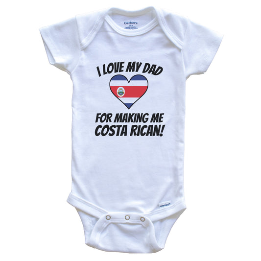I Love My Dad For Making Me Costa Rican Funny Costa Rica Baby Bodysuit