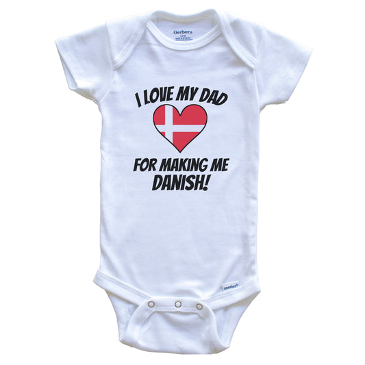 I Love My Dad For Making Me Danish Funny Denmark Baby Bodysuit