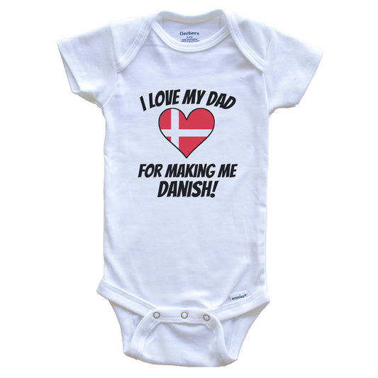 I Love My Dad For Making Me Danish Funny Denmark Baby Bodysuit