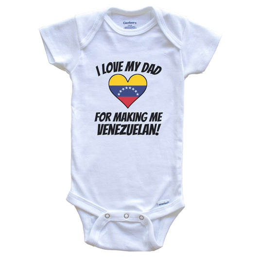 I Love My Dad For Making Me Venezuelan Funny Venezuela Baby Bodysuit