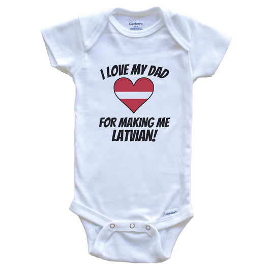 I Love My Dad For Making Me Latvian Funny Latvia Baby Bodysuit