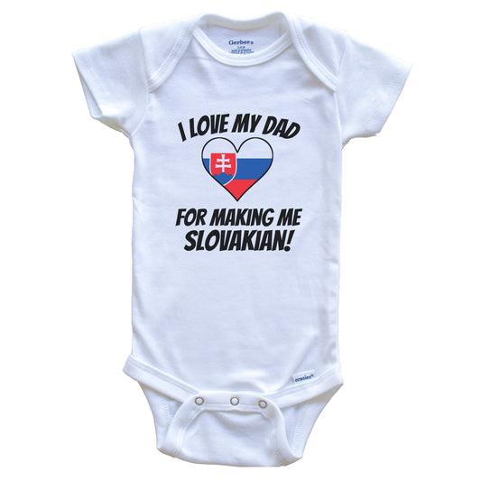 I Love My Dad For Making Me Slovakian Funny Slovakia Baby Bodysuit