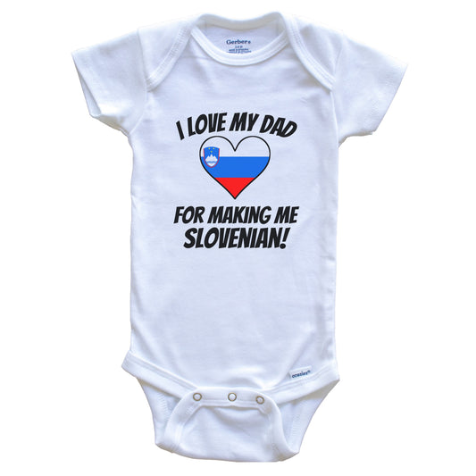 I Love My Dad For Making Me Slovenian Funny Slovenia Baby Bodysuit