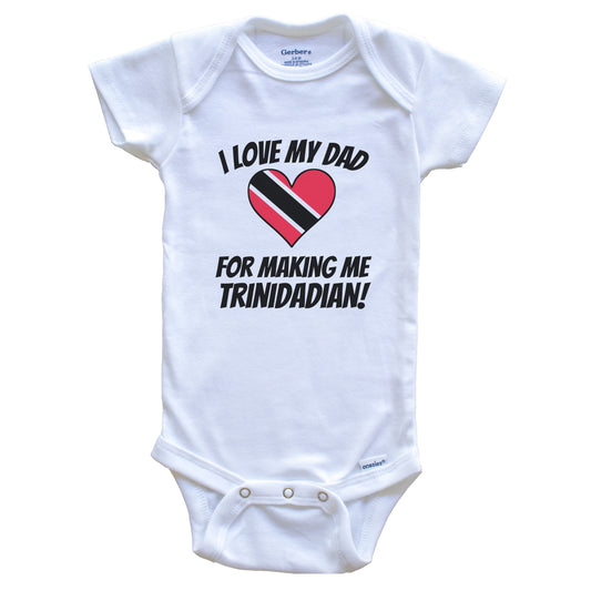 I Love My Dad For Making Me Trinidadian Funny Trinidad and Tobago Baby Bodysuit