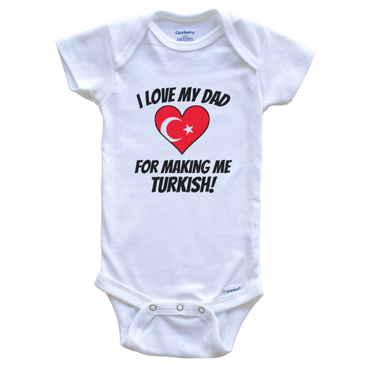 I Love My Dad For Making Me Turkish Funny Turkey Baby Bodysuit