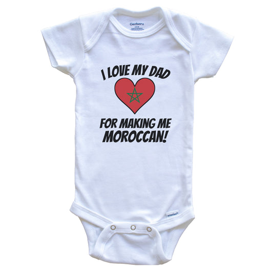 I Love My Dad For Making Me Moroccan Funny Morroco Baby Bodysuit