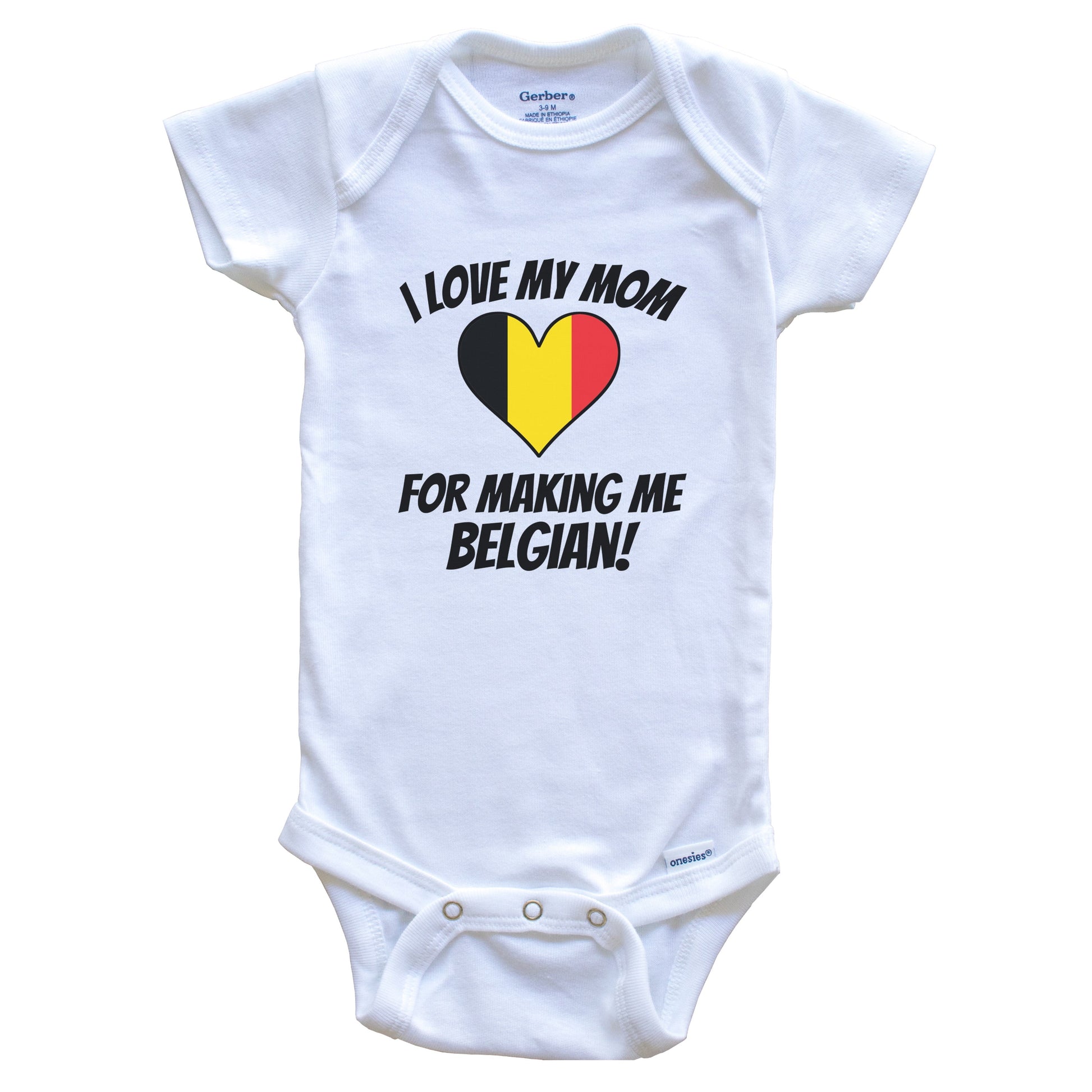 I Love My Mom For Making Me Belgian Funny Belgium Baby Bodysuit