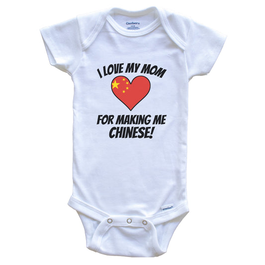 I Love My Mom For Making Me Chinese Funny China Baby Bodysuit