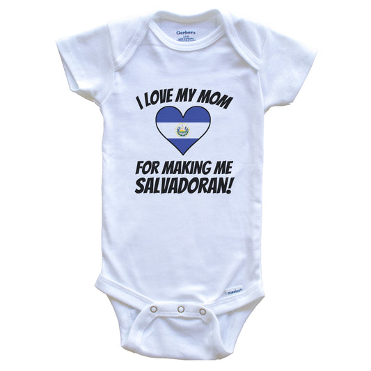 I Love My Mom For Making Me Salvadoran Funny El Salvador Baby Bodysuit