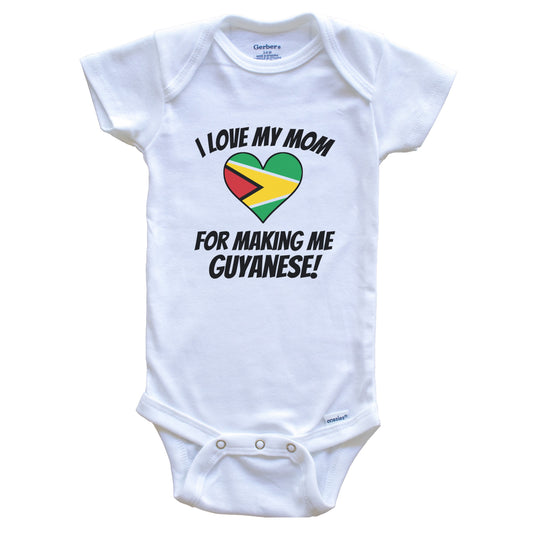 I Love My Mom For Making Me Guyanese Funny Guyana Baby Bodysuit