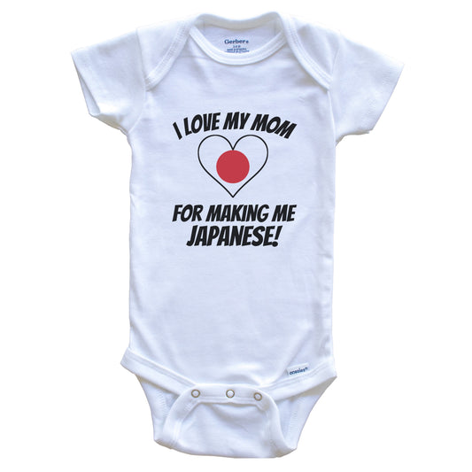 I Love My Mom For Making Me Japanese Funny Japan Baby Bodysuit