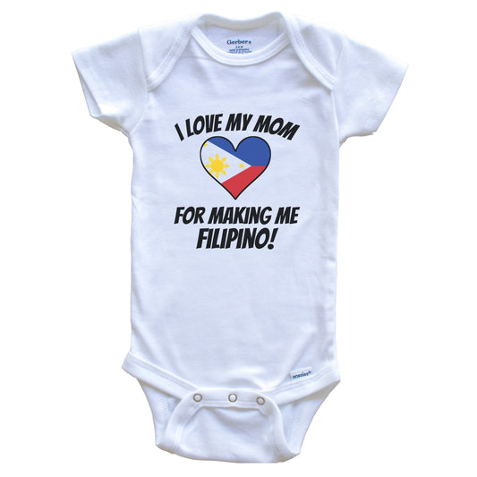 I Love My Mom For Making Me Filipino Funny Philippines Baby Bodysuit