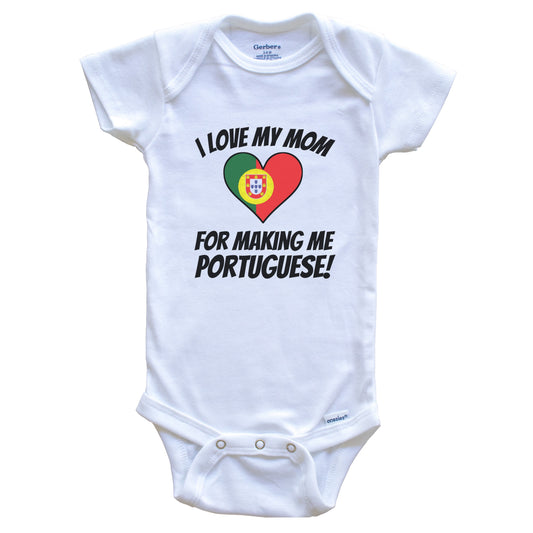 I Love My Mom For Making Me Portuguese Funny Portugal Baby Bodysuit
