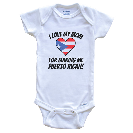 I Love My Mom For Making Me Puerto Rican Funny Puerto Rico Baby Bodysuit