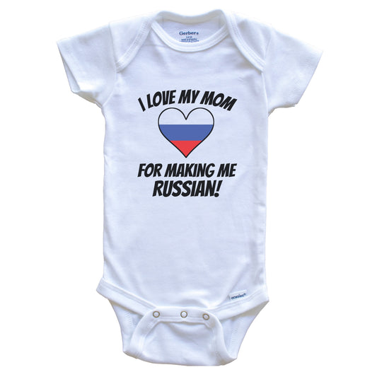 I Love My Mom For Making Me Russian Funny Russia Baby Bodysuit