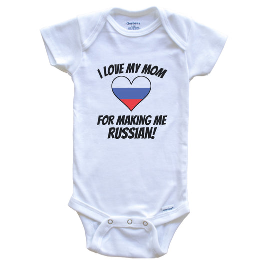 I Love My Mom For Making Me Russian Funny Russia Baby Bodysuit