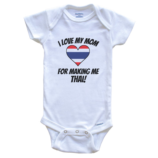 I Love My Mom For Making Me Thai Funny Thailand Baby Bodysuit