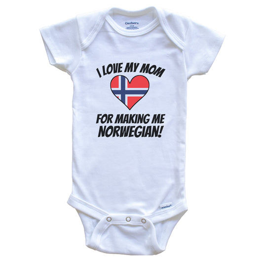 I Love My Mom For Making Me Norwegian Funny Norway Baby Bodysuit