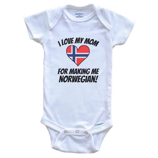 I Love My Mom For Making Me Norwegian Funny Norway Baby Bodysuit