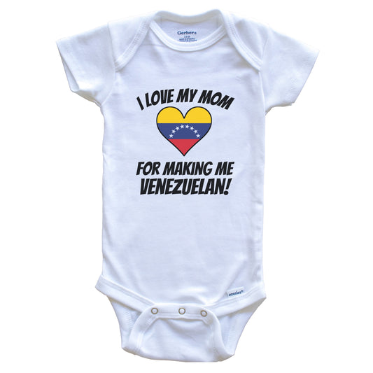 I Love My Mom For Making Me Venezuelan Funny Venezuela Baby Bodysuit
