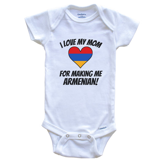 I Love My Mom For Making Me Armenian Funny Armenia Baby Bodysuit