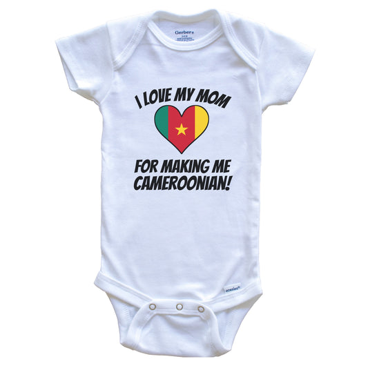 I Love My Mom For Making Me Cameroonian Funny Cameroon Baby Bodysuit
