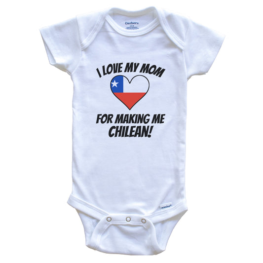 I Love My Mom For Making Me Chilean Funny Chile Baby Bodysuit