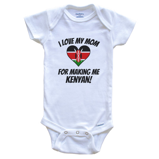 I Love My Mom For Making Me Kenyan Funny Kenya Baby Bodysuit