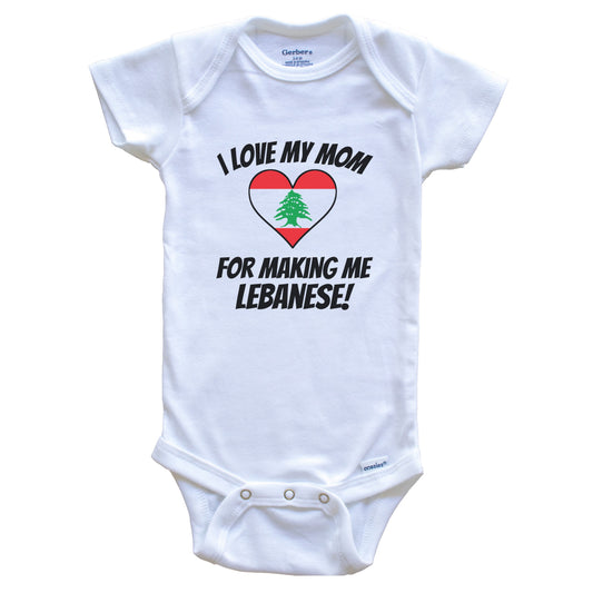 I Love My Mom For Making Me Lebanese Funny Lebanon Baby Bodysuit