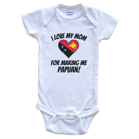 I Love My Mom For Making Me Papuan Funny Papua New Guinea Baby Bodysuit