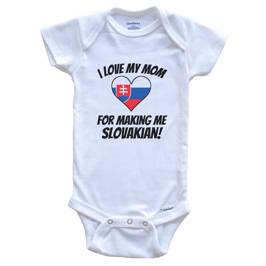 I Love My Mom For Making Me Slovakian Funny Slovakia Baby Bodysuit