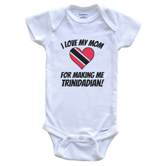 I Love My Mom For Making Me Trinidadian Funny Trinidad and Tobago Baby Bodysuit